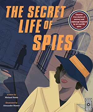 The Secret Life of Spies by Alexander Mostov, Michael Noble