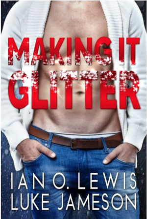 Making it Glitter by Ian O. Lewis, Luke Jameson