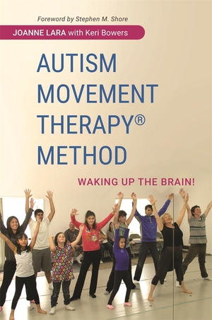 Autism Movement Therapy (R) Method: Waking up the Brain! by Joanne Lara, Keri Bowers, Stephen M. Shore