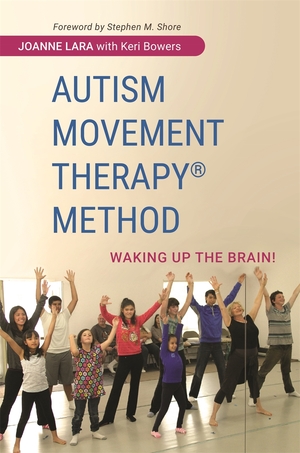 Autism Movement Therapy (R) Method: Waking up the Brain! by Keri Bowers, Joanne Lara, Stephen M. Shore