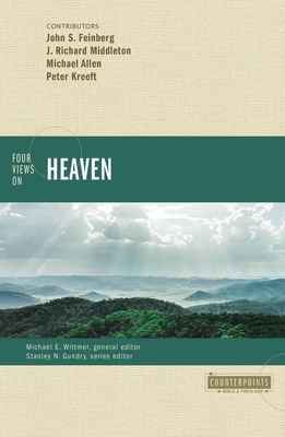 Four Views on Heaven by J. Richard Middleton, Michael E. Wittmer, Michael Allen, John S. Feinberg