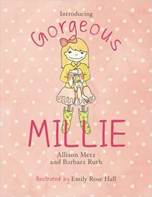 Introducing Gorgeous Millie by Barbara Ruth, Allison Metz