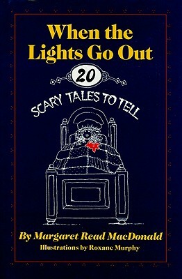 When the Lights Go Out: Twenty Scary Tales to Tell by Margaret Read MacDonald