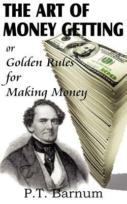 The Art of Money Getting by P. T. Barnum