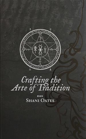 Crafting the Arte of Tradition by Shani Oates