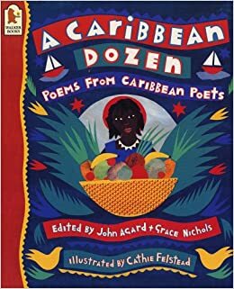 A Caribbean Dozen: Poems from Caribbean Poets by John Agard, Grace Nichols