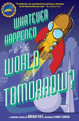 Whatever Happened to the World of Tomorrow? by Brian Fies