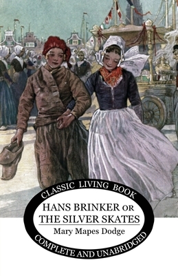 Hans Brinker: (or The Silver Skates) by Mary Mapes Dodge