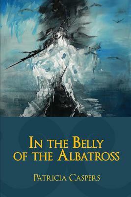 In the Belly of the Albatross by Patricia Caspers