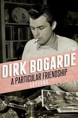 A Particular Friendship: Letters by Dirk Bogarde