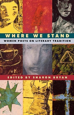 Where We Stand: Women Poets on Literary Tradition by 