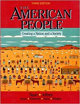 The American People: Creating A Nation And A Society by Gary B. Nash