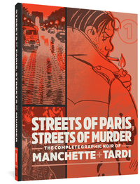 Streets of Paris, Streets of Murder: The Complete Graphic Noir of Manchette & Tardi Vol. 1 by Jean-Patrick Manchette, Jacques Tardi