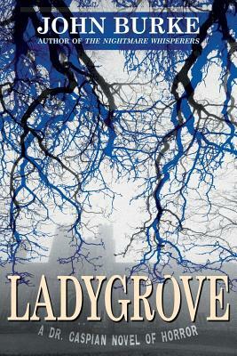 Ladygrove: A Dr. Caspian Novel of Horror by John Burke