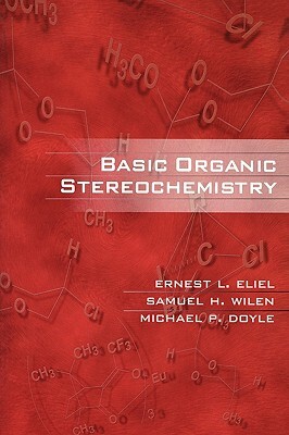 Basic Organic Stereochemistry by Samuel H. Wilen, Michael P. Doyle, Ernest L. Eliel