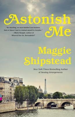 Astonish Me by Maggie Shipstead