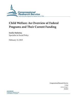 Child Welfare: An Overview of Federal Programs and Their Current Funding by Congressional Research Service