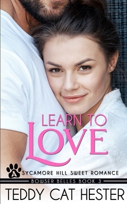 Learn to Love: A Bowser Belles Sweet Contemporary Romance by Teddy Cat Hester