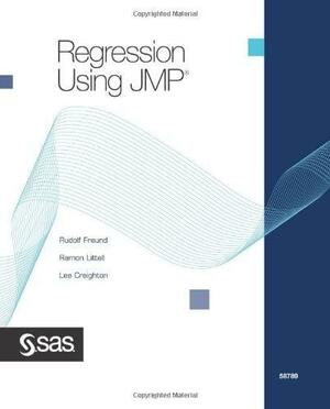 Regression Using JMP by Rudolf Jakob Freund, Lee Creighton, Ramon C. Littell