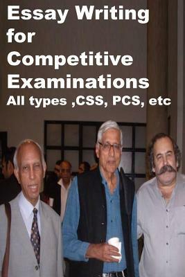 Essay Writing for Competitive Examinations-All types, CSS, PCS, etc by Agha Humayun Amin