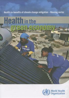 Health in the Green Economy: Health Co-Benefits of Climate Change Mitigation - Housing Sector by World Health Organization