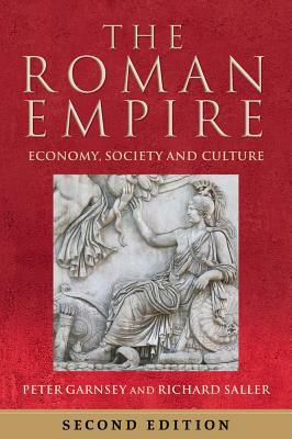 The Roman Empire: Economy, Society and Culture by Richard Saller, Peter Garnsey