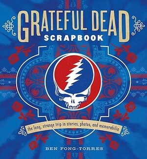 Grateful Dead Scrapbook: The Long, Strange Trip in Stories, Photos, and Memorabilia by Ben Fong-Torres