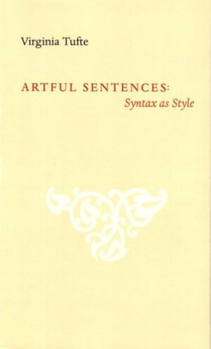 Artful Sentences: Syntax as Style by Virginia Tufte