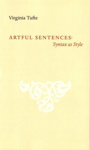 Artful Sentences: Syntax as Style by Virginia Tufte