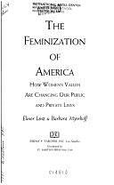 The Feminization of America: How Women's Values Are Changing Our Public and Private Lives by Barbara Myerhoff, Elinor Lenz