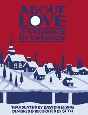 About Love: Three Stories by Anton Chekhov, Anton Chekhov, Seth, David Helwig