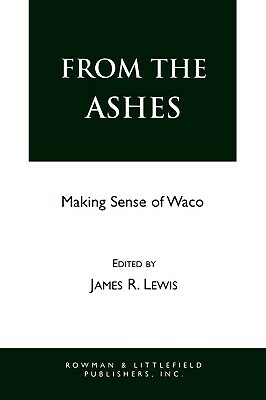 From the Ashes: Making Sense of Waco by James R. Lewis