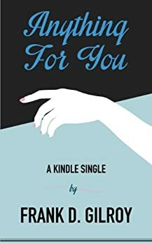 Anything For You by Frank D. Gilroy