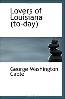 Lovers of Louisiana by George Washington Cable
