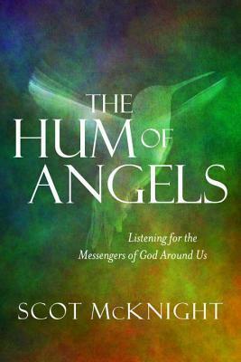 The Hum of Angels: Listening for the Messengers of God Around Us by Scot McKnight