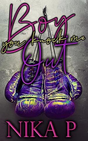 Boy You Knock Me Out by Nika P.