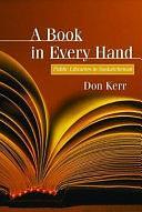 A Book in Every Hand: Public Libraries in Saskatchewan by Don Kerr