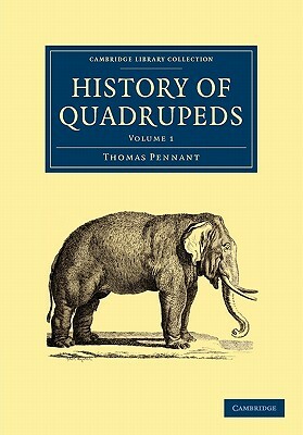 History of Quadrupeds: Volume 1 by Thomas Pennant