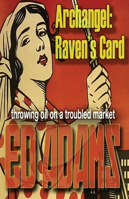 Archangel - Raven's Card: throwing oil on a troubled market by Ed Adams