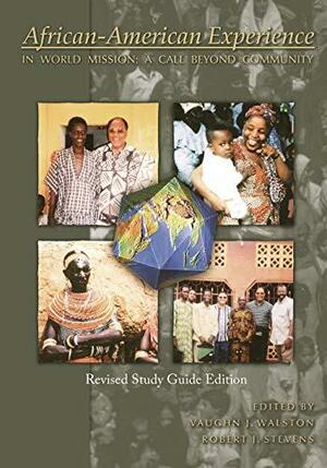 African-American Experience in World Mission: A Call Beyond Community, Volume 1 by Robert J. Stevens, Vaughn J. Walston