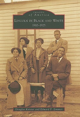 Lincoln in Black and White: 1910-1925 by Douglas Keister, Edward F. Zimmer