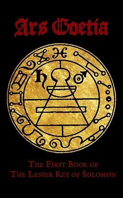 Ars Goetia: The First Book of the Lesser Key of Solomon by Anonymous, S.L. MacGregor Mathers, S.L. MacGregor Mathers, J.W. Hunter