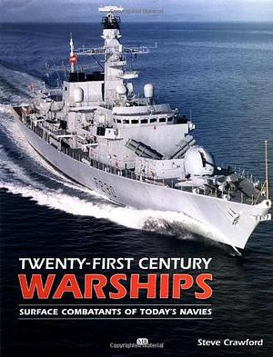 Twenty-first Century Warships: Surface Combatants of Today's Navies by Steve Crawford