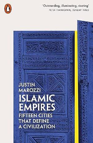 Islamic Empires by Justin Marozzi, Justin Marozzi