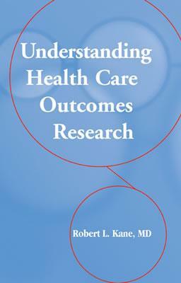 Understanding Health Care Outcomes Research by Robert L. Kane