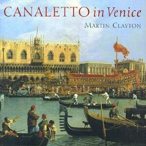 Canaletto in Venice by Martin Clayton