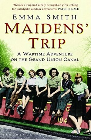 Maidens' Trip: A Wartime Adventure on the Grand Union Canal by Emma Smith