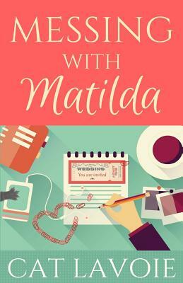 Messing with Matilda by Cat Lavoie