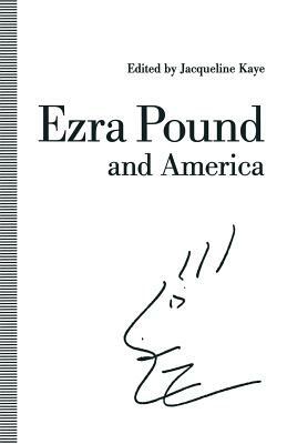 Ezra Pound and America by Jacqueline Kaye