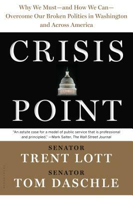 Crisis Point: Why We Must - And How We Can - Overcome Our Broken Politics in Washington and Across America by Jon Sternfeld, Tom Daschle, Trent Lott